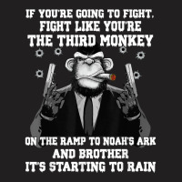 If You're Going To Fight Fight Like The Third Monkey T Shirt T-shirt | Artistshot