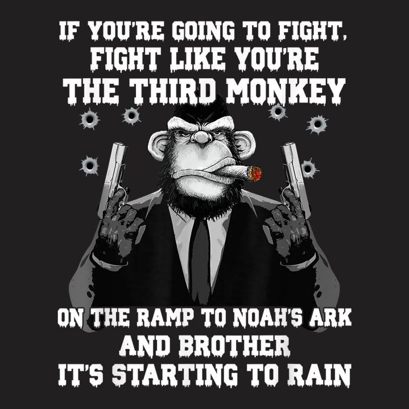 If You're Going To Fight Fight Like The Third Monkey T Shirt T-Shirt by cm-arts | Artistshot