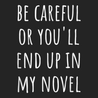 Funny Author Be Careful Or You'll End Up In My Novel 3/4 Sleeve Shirt | Artistshot