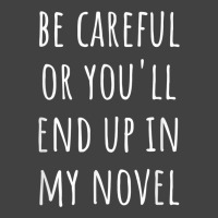 Funny Author Be Careful Or You'll End Up In My Novel Vintage T-shirt | Artistshot