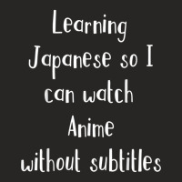 Learning Japanese So Can Watch Anime Without Subtitles Tee Ladies Fitted T-shirt | Artistshot