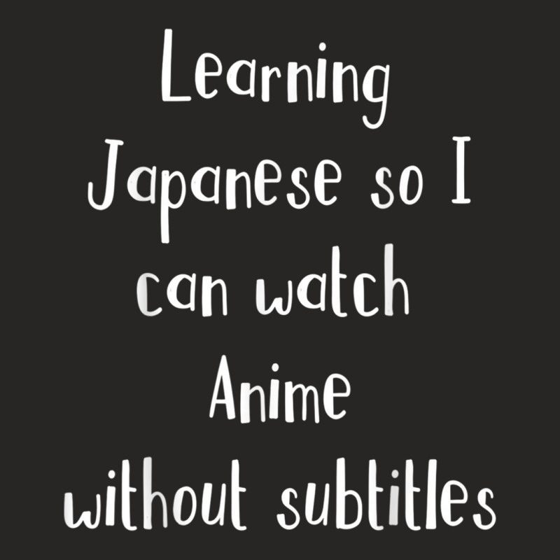 Learning Japanese So Can Watch Anime Without Subtitles Tee Ladies Fitted T-Shirt by cm-arts | Artistshot