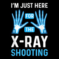 Im Just Here For The Xray Shooting. Radiographer Radiologist Cropped Sweater | Artistshot