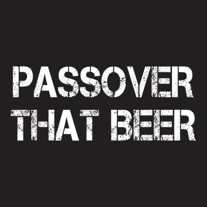 Passover That Beer Shirt Pesach Seder Jewish Holiday T-shirt | Artistshot