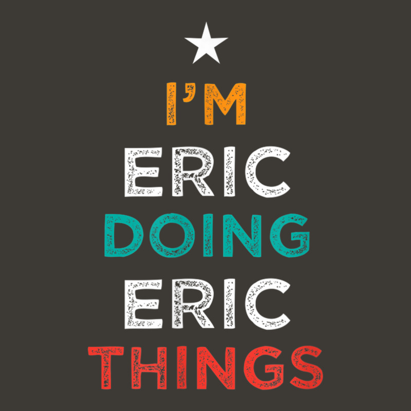 I'm Doing Eric Things Funny Name Humor Nickname Sarcastic Bucket Hat by Bestarts | Artistshot