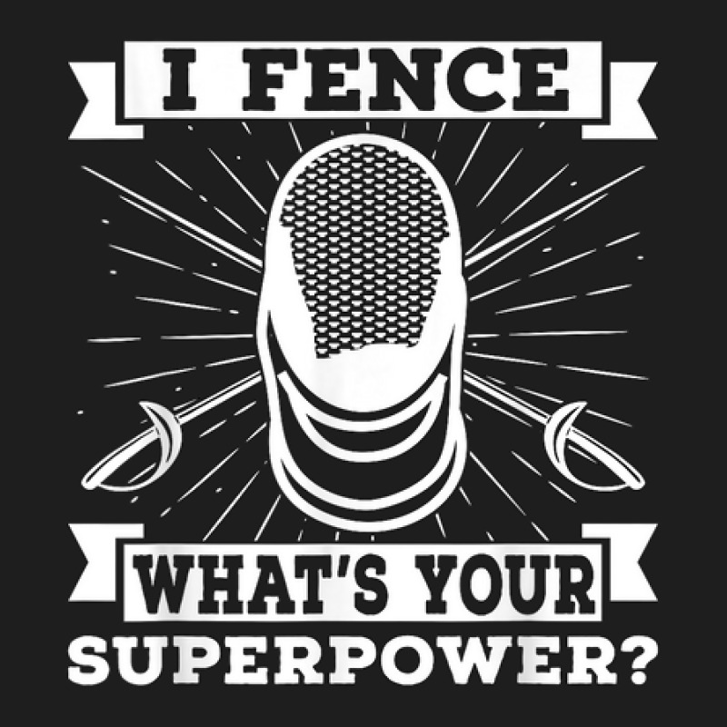 I Fence What's Your Longsword Fighter Fencing Sports Fencing Classic T-shirt | Artistshot