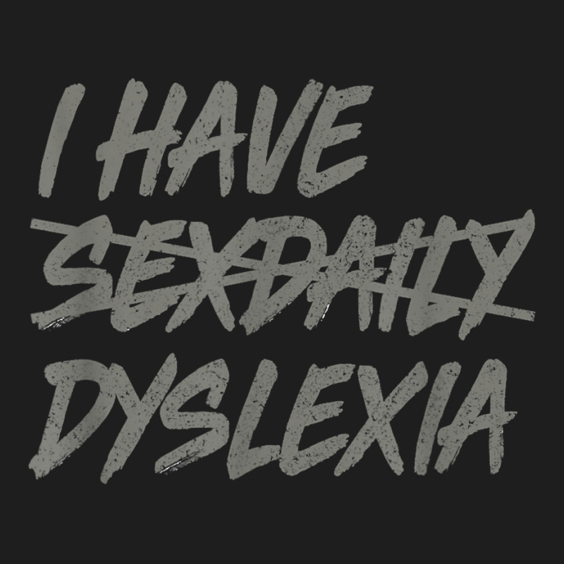 I Have Sexdaily, Dyslexia Shirt, Funny Sex Daily T Shirt Classic T-shirt | Artistshot