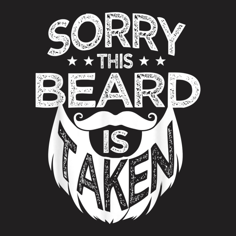 Sorry This Beard Is Taken Bearded Men Unshaven Facial Hair T-shirt | Artistshot