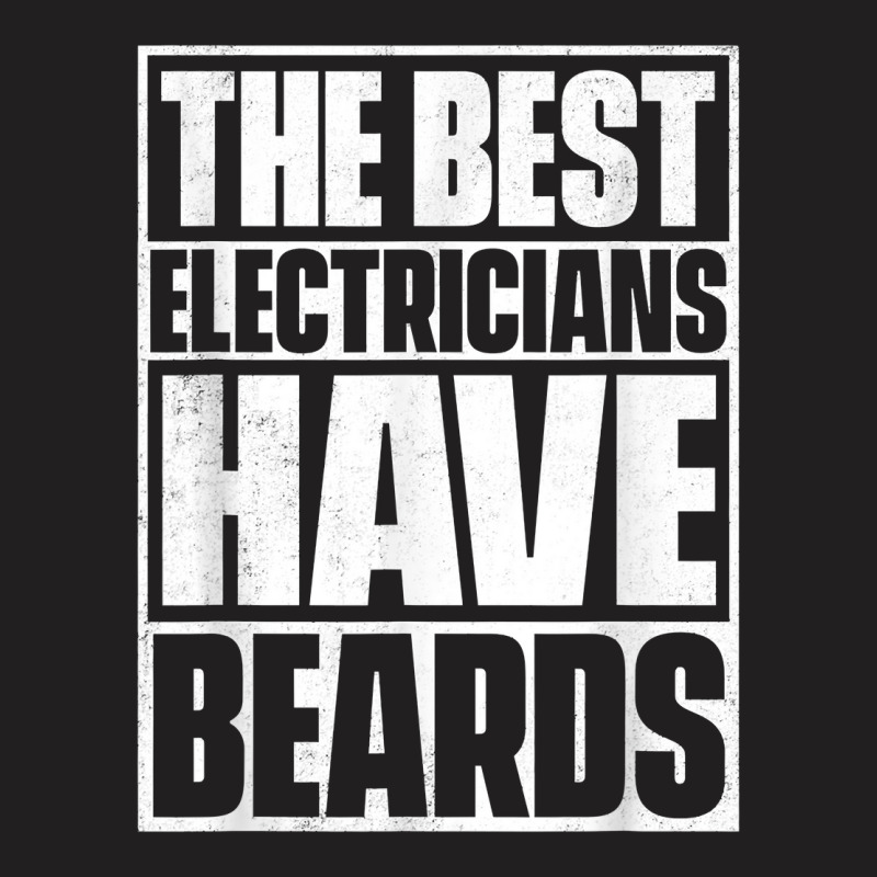 The Best Electricians Have Beards, Funny Beard T-shirt | Artistshot