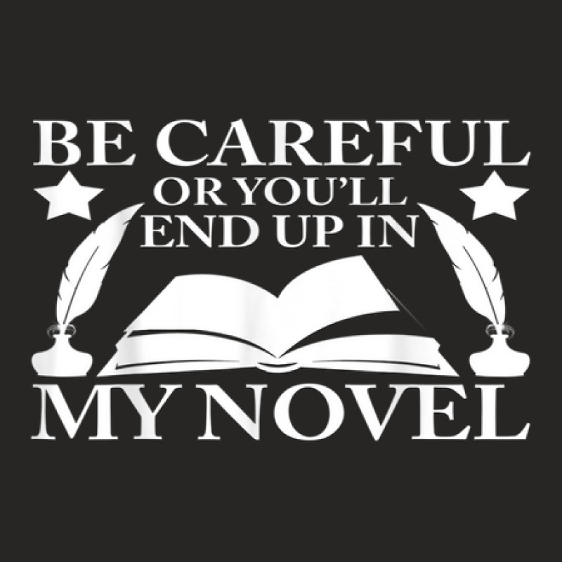 Be Careful Or You'll End Up In My Novel Graphic Ladies Fitted T-Shirt by Market | Artistshot