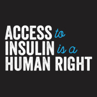 Type 1 Diabetes Support Access To Insulin Is A Human Right T-shirt | Artistshot