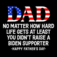 Dad Father's Day At Least You Didn't Raise A Biden Supporter T Shirt V-neck Tee | Artistshot