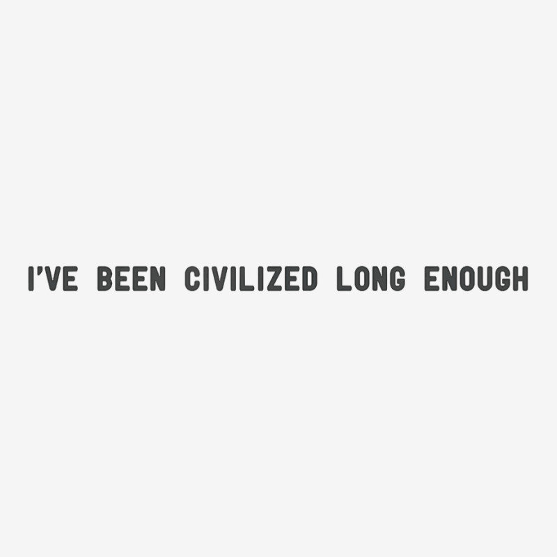 I've Been Civilized Long Enough Shirt Classic T-shirt by cm-arts | Artistshot