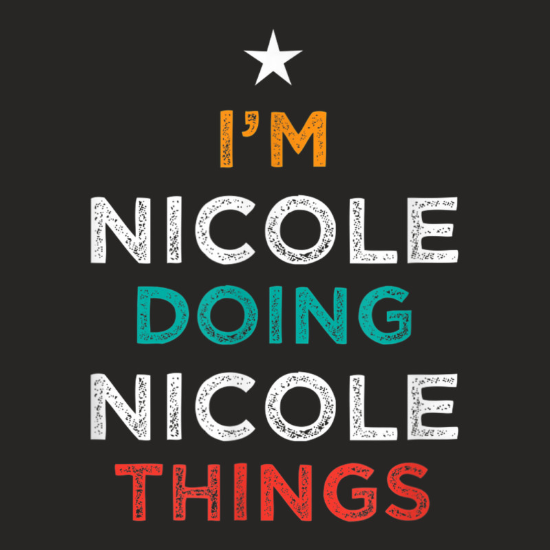 I'm Doing Nicole Things Funny Name Humor Nickname Sarcastic Ladies Fitted T-Shirt by Hoodies | Artistshot