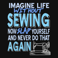 Imagine Life Without Sewing Now Slap Yourself Present Gift Throw Pillow | Artistshot