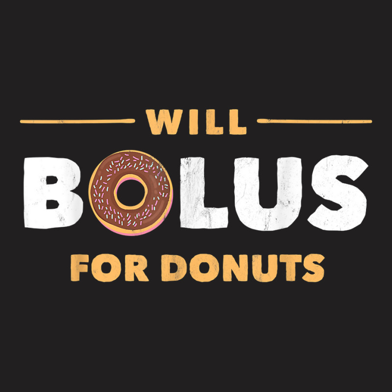 Will Bolus For Donuts Type1 T1 Diabetes For Men Women T-shirt | Artistshot