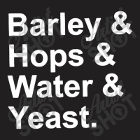 Barley, Hops, Water, Yeast T-shirt | Artistshot