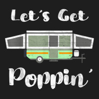 Pop Up Camper Camping Tent Trailer Rv Poppin Mobile Caravan Classic T-shirt | Artistshot