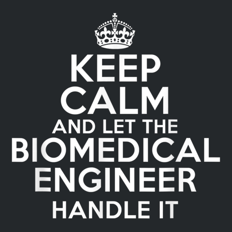 Keep Calm And Let The Biomedical Engineer Handle It Crewneck Sweatshirt by cm-arts | Artistshot