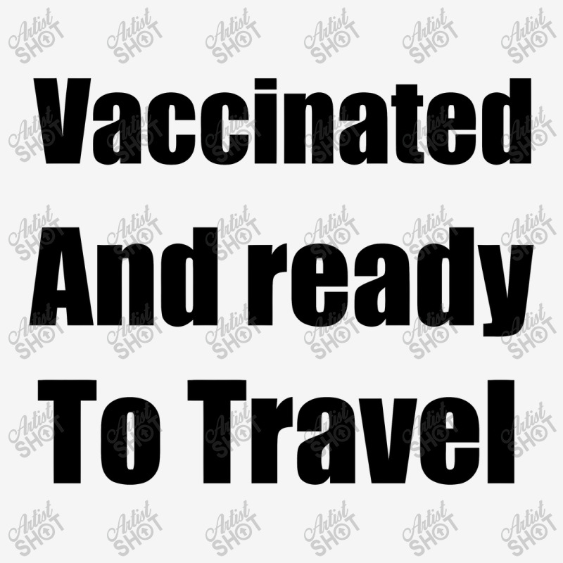 Vaccinated And Ready To Travel, Vaccinated And Ready To Travel Classic T-shirt by mitubabypodcast | Artistshot