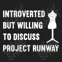 Introverted But Willing To Discuss Project Runway T-shirt | Artistshot