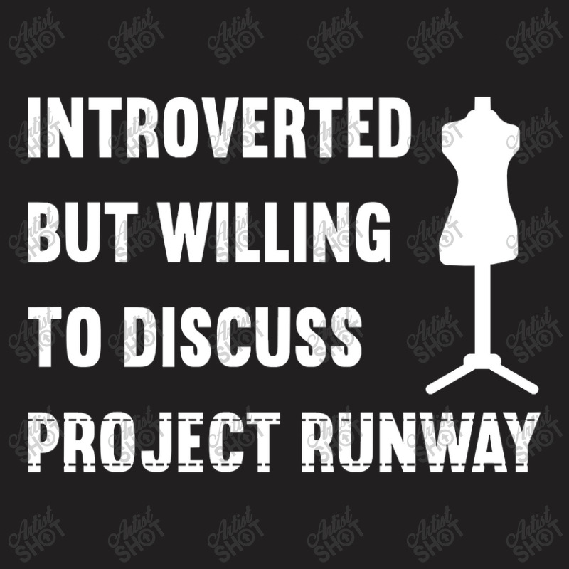 Introverted But Willing To Discuss Project Runway T-shirt | Artistshot