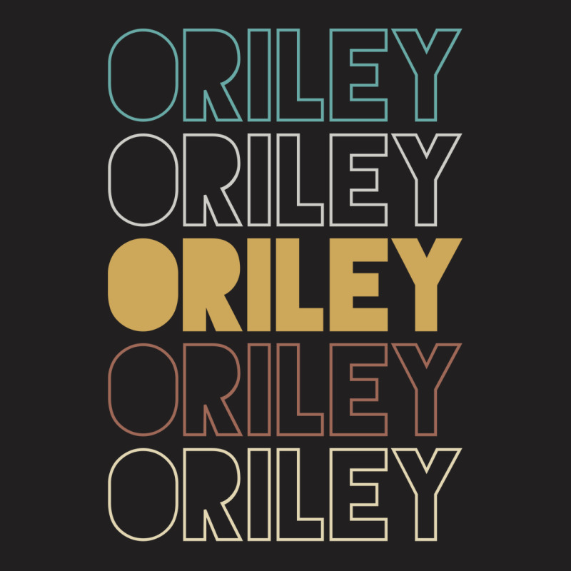 Oriley Oriley Oriley Oriley Oriley T-shirt | Artistshot