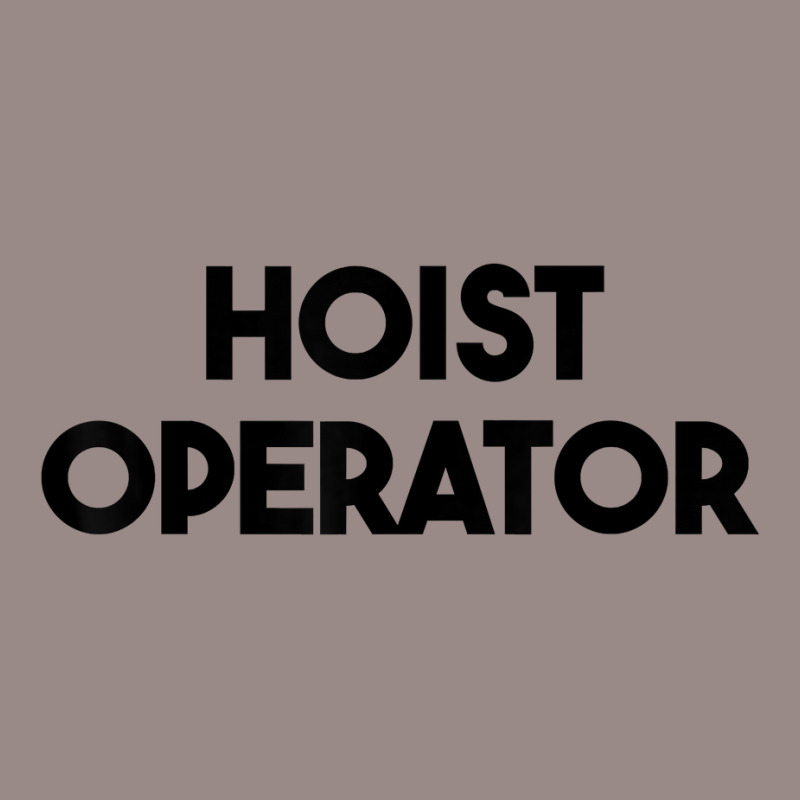 Hoist Operator T Shirt Vintage T-shirt | Artistshot