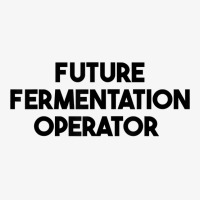 Future Fermentation Operator T Shirt Ladies Fitted T-shirt | Artistshot