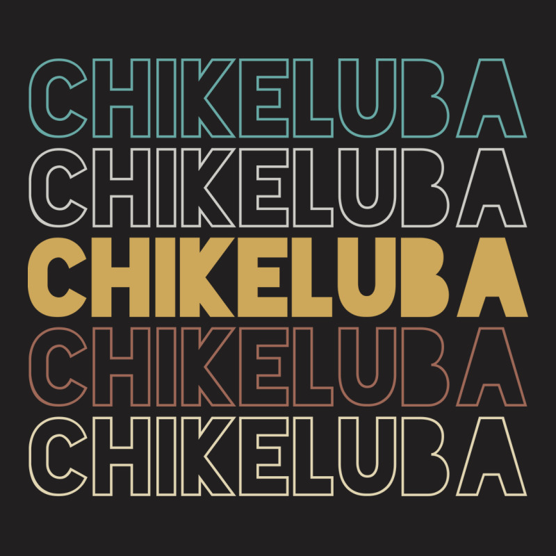 Chikeluba Chikeluba Chikeluba Chikeluba Chikeluba T-shirt | Artistshot