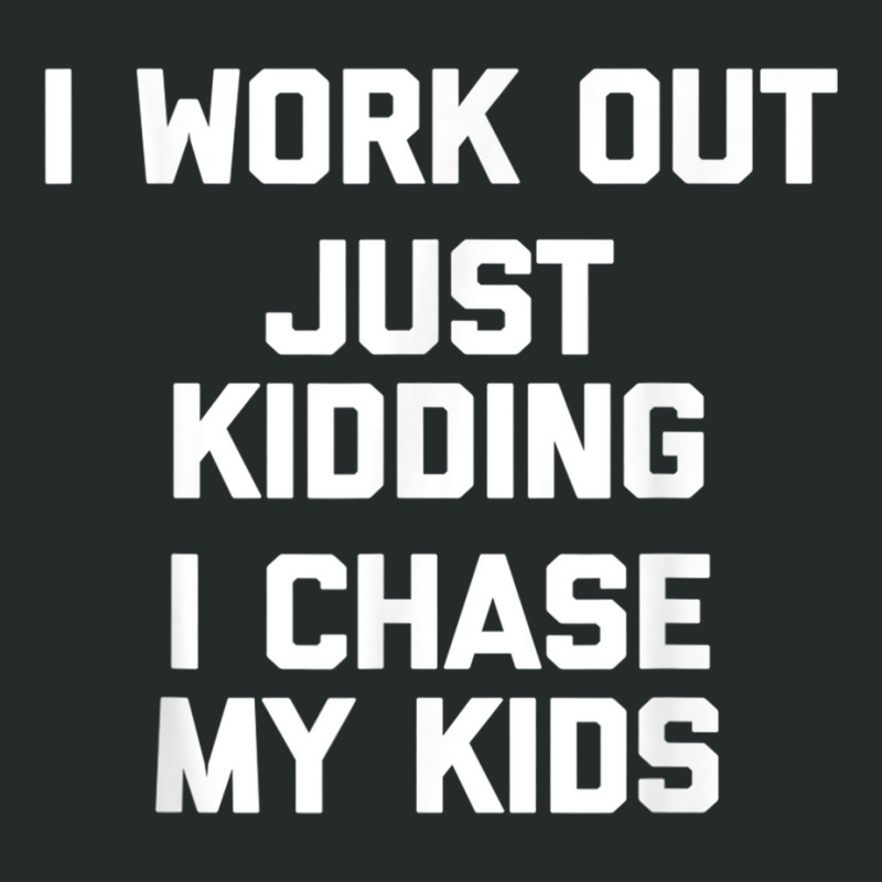 I Work Out, Just Kidding, I Chase My Kids T Shirt Funny Mom Women's Triblend Scoop T-shirt by cm-arts | Artistshot