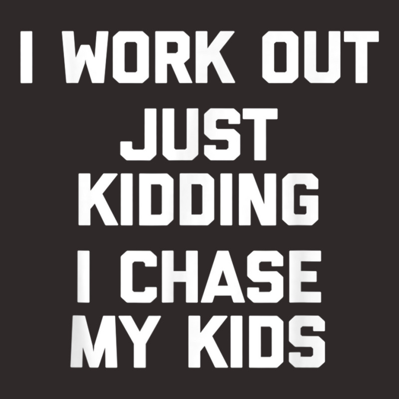 I Work Out, Just Kidding, I Chase My Kids T Shirt Funny Mom Racerback Tank by cm-arts | Artistshot