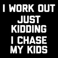 I Work Out, Just Kidding, I Chase My Kids T Shirt Funny Mom Cropped Sweater | Artistshot