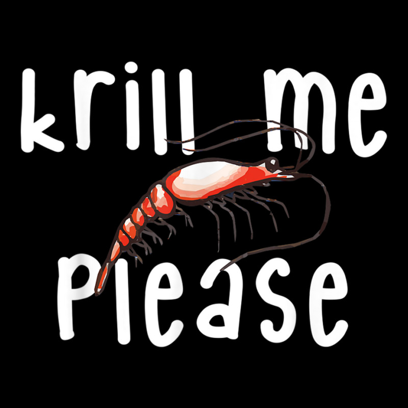 Krill Me Please Krill Oil Pun Shirt, Funny Shrimp Crustacean Kids Cap | Artistshot