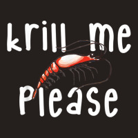 Krill Me Please Krill Oil Pun Shirt, Funny Shrimp Crustacean Tank Top | Artistshot