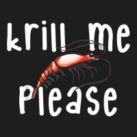 Krill Me Please Krill Oil Pun Shirt, Funny Shrimp Crustacean Classic T-shirt | Artistshot