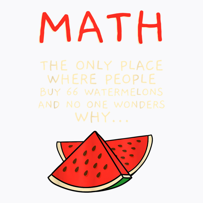 Math And Watermelons Mathematics Calculation Numbers T Shirt T-Shirt by cm-arts | Artistshot