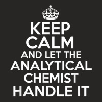 Keep Calm And Let The Analytical Chemist Handle It Shirt Ladies Fitted T-shirt | Artistshot