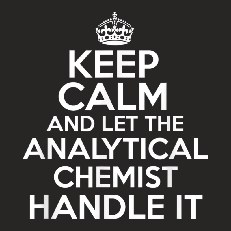 Keep Calm And Let The Analytical Chemist Handle It Shirt Ladies Fitted T-Shirt by cm-arts | Artistshot