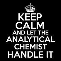 Keep Calm And Let The Analytical Chemist Handle It Shirt Cropped Sweater | Artistshot