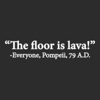 The Floor Is Lava  Everyone, Pompeii, 74 A.d. Funny Design Classic T S Exclusive T-shirt | Artistshot