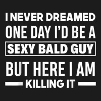 Mens Never Dreamed Sexy Bald Guy Killing It Funny Bald Head T Shirt Hoodie & Jogger Set | Artistshot