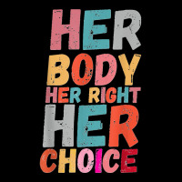 Her Body Her Right Her Choice Pro Choice Empowerment Rights T Shirt Long Sleeve Shirts | Artistshot