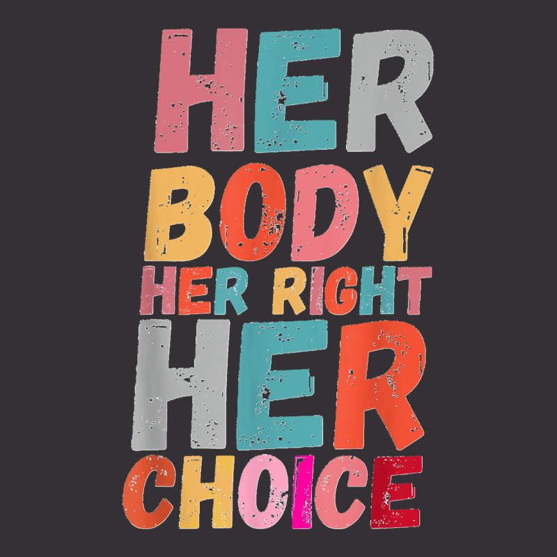 Her Body Her Right Her Choice Pro Choice Empowerment Rights T Shirt Vintage Short | Artistshot