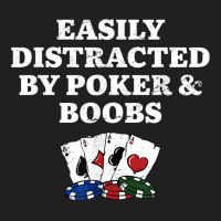 Easily Distracted By Poker & Boobs Funny Poker Player Humor T-shirt | Artistshot