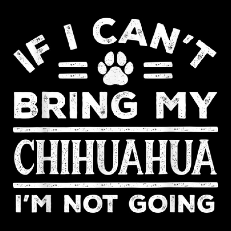 If Can't Bring My Chihuahua Not Going Funny Dog Lover Humor V-neck Tee | Artistshot