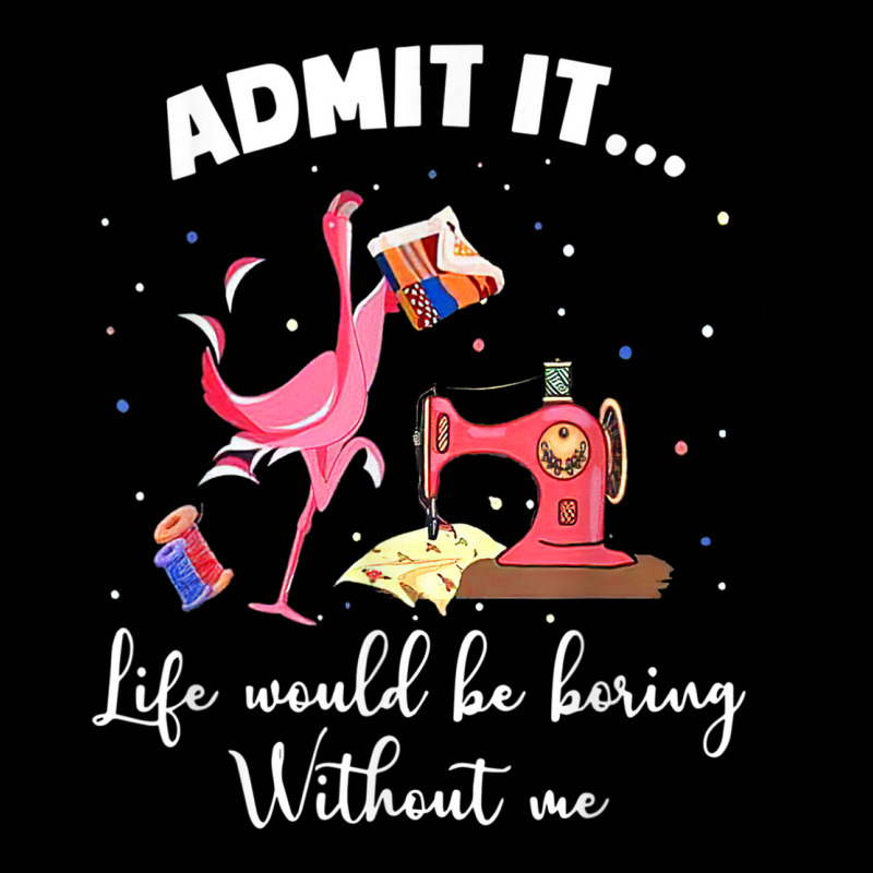 Flamingo Funny Admit It Life Would Be Boring Without Me V-neck Tee | Artistshot