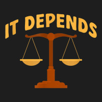 It Depends Lawyer Judge Law Justice Classic T-shirt | Artistshot