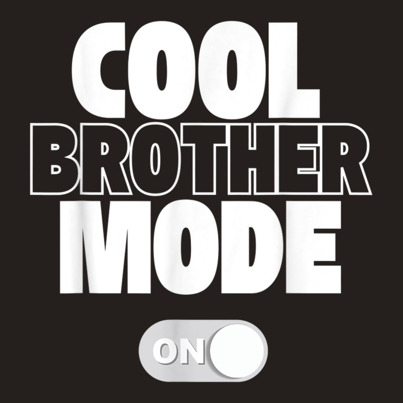 Funny Cool Brother Mode On Gift Tank Top | Artistshot