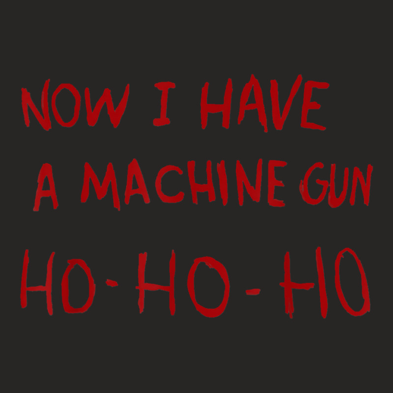 Now I Have A Machine Gun Ho Ho Ho T Shirt T Shirt Ladies Fitted T-Shirt by cm-arts | Artistshot